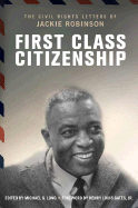 First Class Citizenship: The Civil Rights Letters of Jackie Robinson - Robinson, Jackie, and Long, Michael G (Editor)