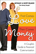 First Comes Love, Then Comes Money: A Couple's Guide to Financial Communication
