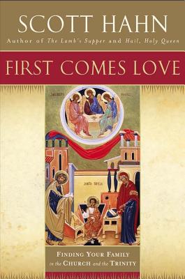 First Comes Love - Hahn, Scott W.