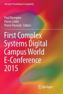 First Complex Systems Digital Campus World E-Conference 2015 - Bourgine, Paul (Editor), and Collet, Pierre (Editor), and Parrend, Pierre (Editor)