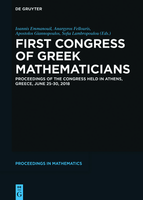 First Congress of Greek Mathematicians: Proceedings of the Congress Held in Athens, Greece, June 25-30, 2018 - Emmanouil, Ioannis (Editor), and Fellouris, Anargyros (Editor), and Giannopoulos, Apostolos (Editor)