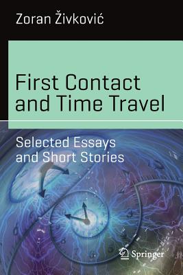 First Contact and Time Travel: Selected Essays and Short Stories - Zivkovic, Zoran