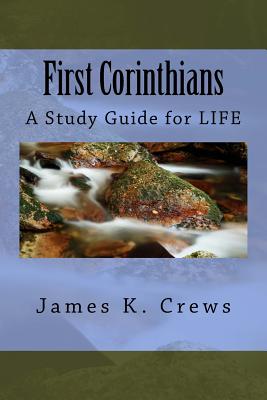 First Corinthians: A Study Guide for Life - Crews, James K