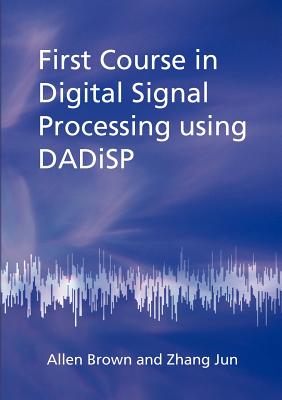 First Course in Digital Signal Processing Using Dadisp - Brown, Allen, and Jun, Zhang