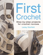 First Crochet: Step-by-Step Projects for Crochet Novices