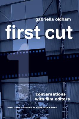 First Cut: Conversations with Film Editors - Oldham, Gabriella