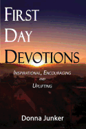 First Day Devotions: Inspirational, Encouraging and Uplifting Weekly Devotionals