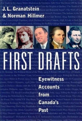 First Drafts: Eyewitness Accounts from Canada's Past - Granatstein, J L, and Hillmer, Norman