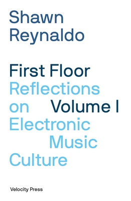 First Floor Volume 1: Reflections on Electronic Music Culture - Reynaldo, Shawn