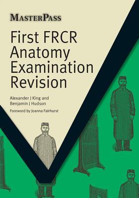 First FRCR Anatomy Examination Revision - King, Alexander, and Hudson, Benjamin