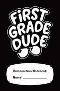 First Grade Composition Notebook For Boys 120 Pages College Ruled: First Grade Dude 6" x 9"
