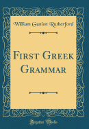 First Greek Grammar (Classic Reprint)