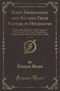 First Impressions and Studies from Nature in Hindostan, Vol. 1 of 2: Embracing an Outline of the Voyage to Calcutta, and Five Years' Residence in Bengal and the Doab, from 1831 to 1836 (Classic Reprint)