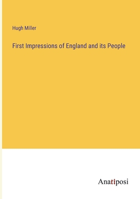First Impressions of England and its People - Miller, Hugh