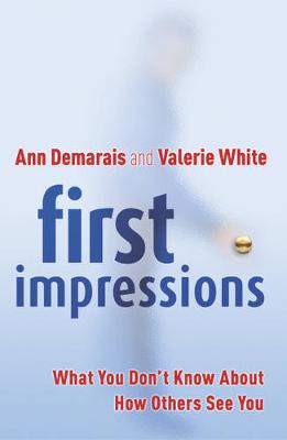 First Impressions: What You Don't Know About How Others See You - White, Valerie, and Demarais, Ann