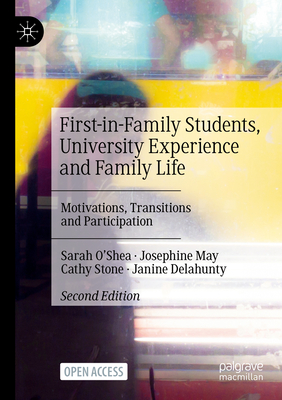 First-In-Family Students, University Experience and Family Life: Motivations, Transitions and Participation - O'Shea, Sarah, and May, Josephine, and Stone, Cathy