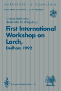 First International Workshop on Larch: Proceedings of the First International Workshop on Larch, Dedham, Massachusetts, Usa, 13-15 July 1992