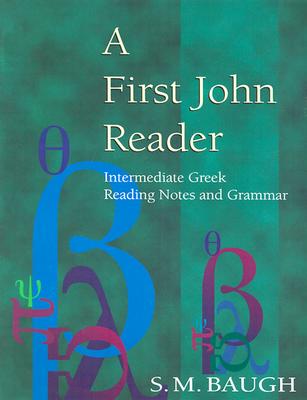First John Reader: Intermediate Greek Reading Notes and Grammar - Baugh, S M