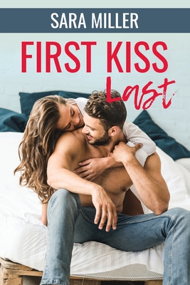 First Kiss Last - Miller, Sara