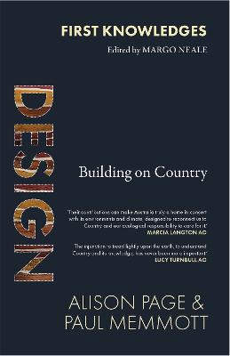 First Knowledges Design: Building on Country - Page, Alison, and Memmott, Paul, Professor, and Neale, Margo Ngawa (Editor)