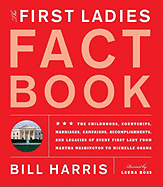 First Ladies Fact Book: Revised and Updated! the Childhoods, Courtships, Marriages, Campaigns, Accomplishments, and Legacies of Every First Lady from Martha Washington to Michelle Obama