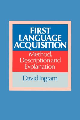 First Language Acquisition: Method, Description and Explanation - Ingram, David