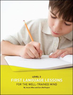 First Language Lessons Level 3: Student Workbook - Wise, Jessie, and Buffington, Sara