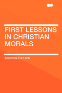 First Lessons in Christian Morals