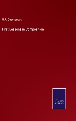 First Lessons in Composition - Quackenbos, G P