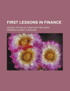 First Lessons in Finance (School Edition of Funds and Their Uses)