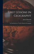 First Lessons in Geography: Or, Introduction to "Youth's Manual of Geography