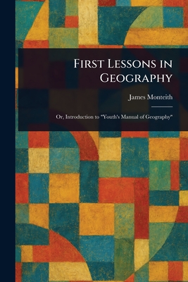 First Lessons in Geography - Monteith, James