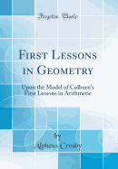 First Lessons in Geometry: Upon the Model of Colburn's First Lessons in Arithmetic (Classic Reprint)