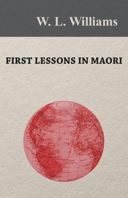 First Lessons in Maori - Williams, W L