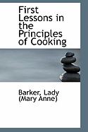 First Lessons in the Principles of Cooking