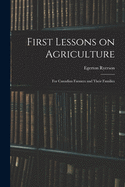 First Lessons on Agriculture; for Canadian Farmers and Their Families