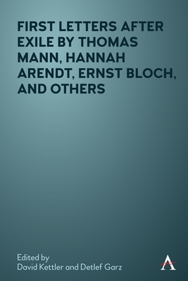First Letters After Exile by Thomas Mann, Hannah Arendt, Ernst Bloch, and Others - Kettler, David (Editor), and Garz, Detlef (Editor)