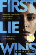 First Lie Wins: THE ADDICTIVE SUNDAY TIMES THRILLER OF THE MONTH WITH A DEVIOUS TWIST YOU WON'T SEE COMING