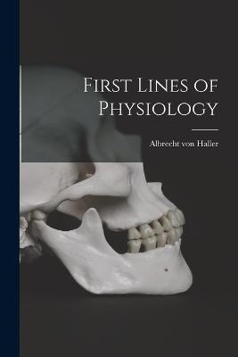 First Lines of Physiology - Haller, Albrecht Von