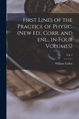 First Lines of the Practice of Physic. (New Ed., Corr. and Enl., in Four Volumes); Vol. 3 - Cullen, William 1710-1790