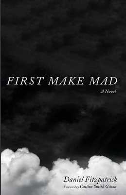 First Make Mad - Fitzpatrick, Daniel, and Smith Gilson, Caitlin (Foreword by)