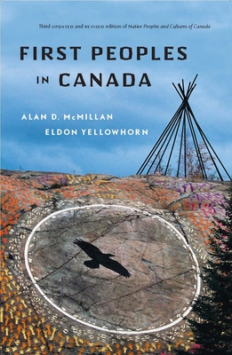 First Peoples in Canada - McMillan, Alan D, and Yellowhorn, Eldon