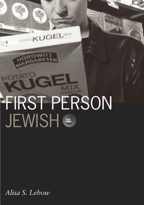First Person Jewish: Volume 22 - LeBow, Alisa S
