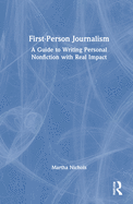 First-Person Journalism: A Guide to Writing Personal Nonfiction with Real Impact