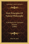 First Principles Of Natural Philosophy: A Textbook For Common Schools (1884)