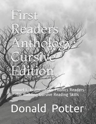 First Readers Anthology: Cursive Edition: Samuel L. Blumenfeld's Phonics Readers for Building Cursive Reading Skills - Potter, Donald L