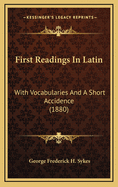 First Readings in Latin: With Vocabularies and a Short Accidence (1880)