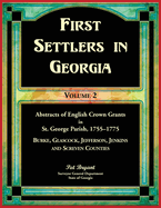 First Settlers in Georgia, Volume 2, Abstracts of English Crown Grants in St. George Parish,1755-1775: Burke, Glascock, Jefferson, Jenkins and Screven Counties