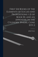 First Six Books of the Elements of Euclid and Propositions 1-21 of Book XI, and an Appendix on the Cylinder, Sphere, Cone [etc.]