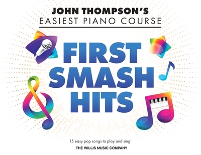 First Smash Hits: John Thompson's Easiest Piano Course Supplementary Songbook - Hal Leonard Corp, and Hussey, Christopher